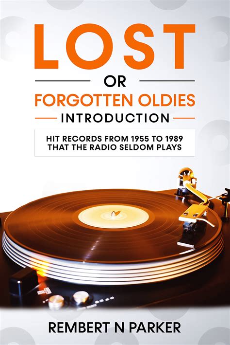Full Download Lost Or Forgotten Oldies Volume 2 Hit Records From 1955 To 1989 That The Radio Seldom Plays By Rembert N Parker