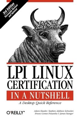 LPI Linux Certification in a Nutshell: A Desktop Quick Reference (In a Nutshell (O'Reilly)) by Adam Haeder Stephen Addison Schneiter Bruno Gomes Pessanha James Stanger(2010-07-02)