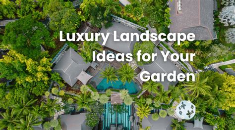 Luxury Landscape Ideas: Elevate Your Outdoor Space - raincitystudios.com