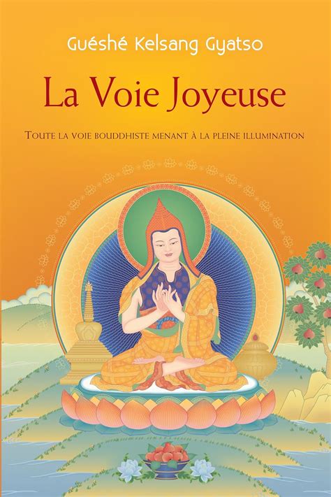 La Voie Joyeuse: Toute la voie bouddhiste menant à la pleine illumination