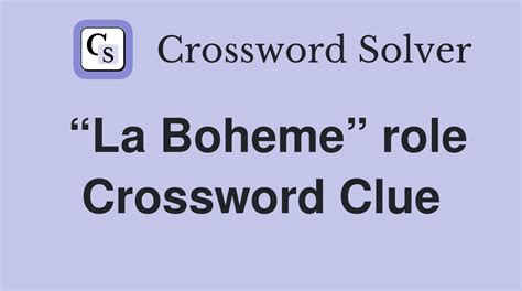 The Crossword Solver found 30 answers to "La Boheme (4)", 4 letters crossword clue. ... "La Boheme" subject MIMI AND MY BIGMOUTH ... The Crossword Solver find answers to clues found in the New York Times Crossword, USA Today Crossword, LA Times Crossword, Daily Celebrity Crossword, The Guardian, the Daily Mirror, Coffee Break puzzles, Telegraph ....