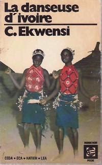 La danseuse d'ivoire de cyprian ekwensi, et autres nouvelles de ngugi, la guma, kahiga. - Good guy handbook comfort the afflicted afflict the comfortable.