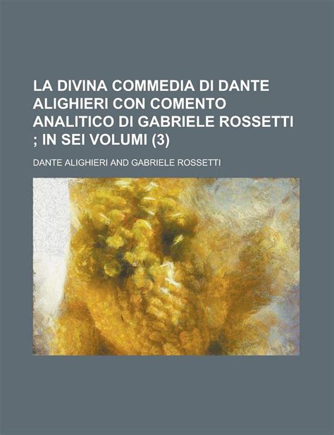 La divina commedia di dante alighieri can comento analitico di gabriele rossetti ; in sei volumi. - Publicaciones periódicas y la historia de méxico.