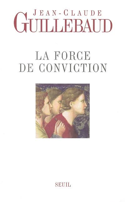 La force de conviction a quoi pouvonsnous croire. - Los seis libros de la republica (clasicos).