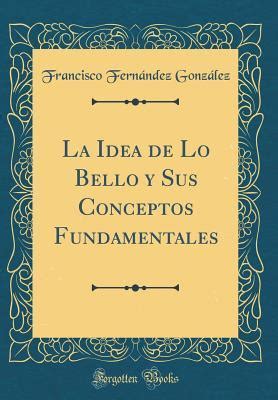 La idea de lo bello y sus conceptos fundamentales. - The executive guide to innovation turning good ideas into great.