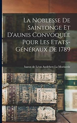 La noblesse de saintonge et d'aunis convoquée pour les etats généraux de 1789. - Übermenschliches training ein leitfaden, um ihre übernatürlichen kräfte freizusetzen.