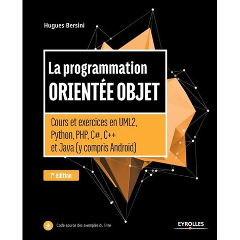 La programmation orientée objet -: Cours et exercices en UML2, Python, PHP, C#,C++ et Java (y compris Android)