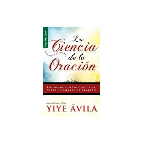 Read Online La Ciencia De La OraciN By Yiye Avila
