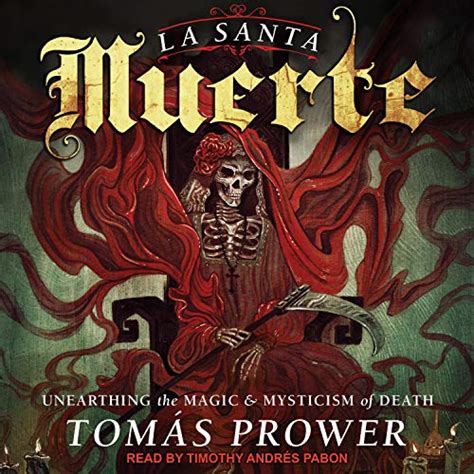 Read Online La Santa Muerte Unearthing The Magic  Mysticism Of Death By Toms Prower