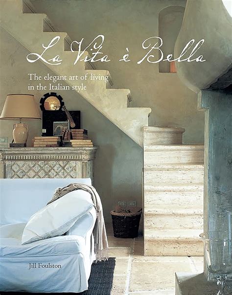 Download La Vita E Bella The Elegant Art Of Living In The Italian Style By Jill Foulston