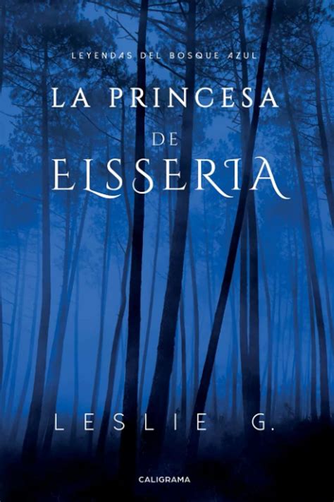 Read Online La Princesa De Elsseria Leyendas Del Bosque Azul 1 By Leslie G