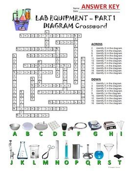 Lab equipment crossword puzzle answers. Browse all Science Puzzles. QUESTIONS LIST: never pour water into this; instead, slowly pour this into water, some of these are corrosive, only _ lab equipment as your teacher instructs you to do so, handle scissors, scalpels, knives, and other _ objects with extreme caution, what you need before you bring an animal to the lab or classroom ... 