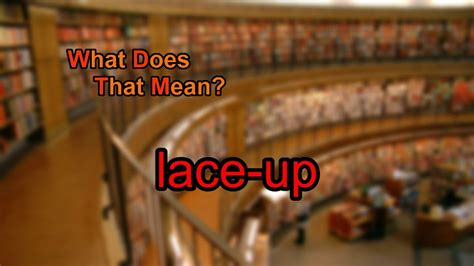 Lace–up Definition & Meaning Britannica Dictionary