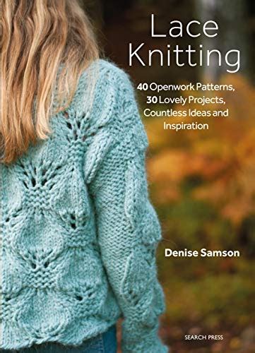 Download Lace Knitting 40 Openwork Patterns 30 Lovely Projects Countless Ideas  Inspiration By Denise Samson