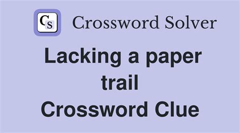 Here is the answer for the crossword clue Lacking a paper trail last seen in LA Times Daily puzzle. We have found 40 possible answers for this clue in our database. Among them, one solution stands out with a 94% match which has a length of 4 letters. We think the likely answer to this clue is ORAL.. 