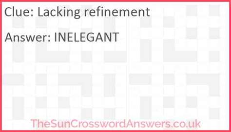 Lacking refinement crossword. Today's crossword puzzle clue is a cryptic one: Lacking refinement, may be cured. We will try to find the right answer to this particular crossword clue. Here are the possible solutions for "Lacking refinement, may be cured" clue. It was last seen in British cryptic crossword. We have 1 possible answer in our database. Sponsored Links. 