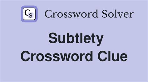 The Crossword Solver found 59 answers to "Subtle (7)", 7 letters crossword clue. The Crossword Solver finds answers to classic crosswords and cryptic crossword puzzles. Enter the length or pattern for better results. Click the answer to find similar crossword clues . Enter a Crossword Clue.