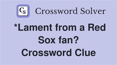 Lament from a red sox fan crossword clue. Answers for Red Sox Hall of Farmer David crossword clue, 5 letters. Search for crossword clues found in the Daily Celebrity, NY Times, Daily Mirror, Telegraph and major publications. Find clues for Red Sox Hall of Farmer David or most any crossword answer or clues for crossword answers. 