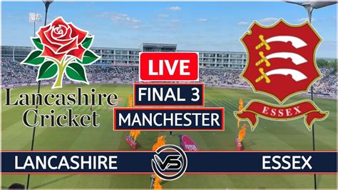 Lancashire vs Essex Scorecard 2024 Cricket Scorecard