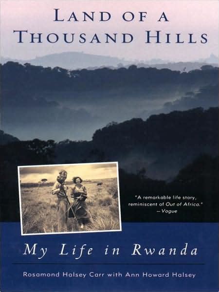 Read Online Land Of A Thousand Hills My Life In Rwanda By Rosamond Halsey Carr