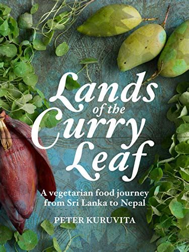 Read Online Lands Of The Curry Leaf  A Vegetarian Food Journey From Sri Lanka To Nepal By Peter Kuruvita