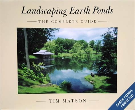 Read Landscaping Earth Ponds The Complete Guide By Tim Matson