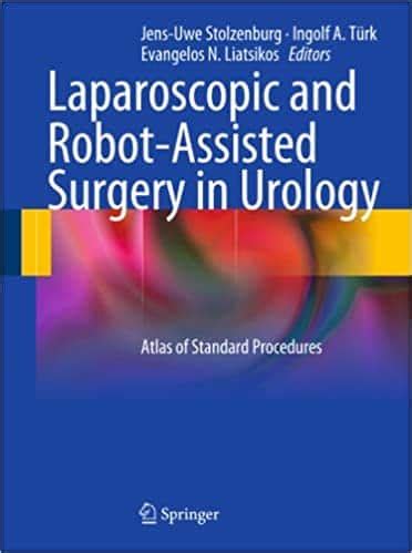 Laparoscopic And Robot Assisted Surgery In Urology Atlas Of Standard Procedures