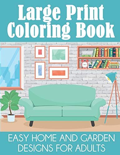 Read Online Large Print Coloring Book Easy Home And Garden Designs For Adults By Dylanna Press