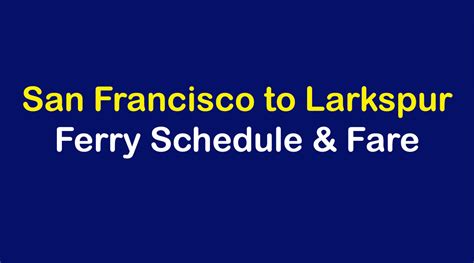 Larkspur ferry fares. The earliest departure is at 15:30 in the afternoon, and the last departure from Petaluma is at 19:46 which arrives into Larkspur Ferry Terminal (Station) at 20:28. All services run direct with no transfers required, and take on average 42 min. The schedules shown below are for the next available departures. 