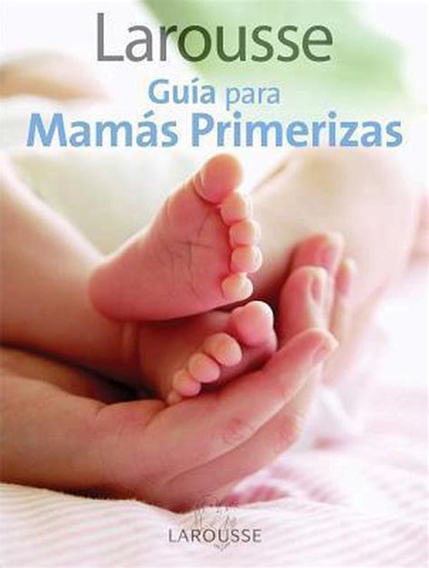Larousse guia para mamas primerizas larousse guía para madres primerizas edición en español. - Comfortmaker ofen manuelles modell g u.