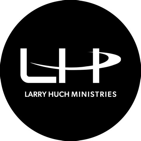 Larry Huch Ministries will use the information you provided on