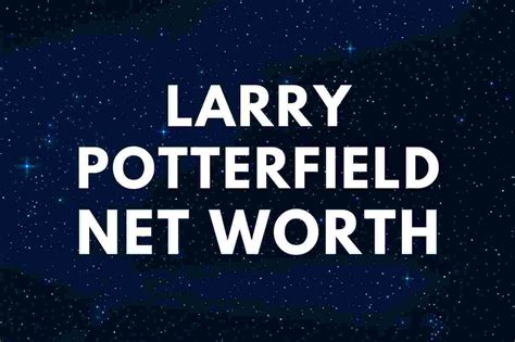 Larry potterfield net worth. Things To Know About Larry potterfield net worth. 