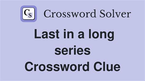 Last In A Series Crossword