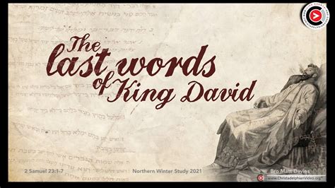 Last words of david. This musical composition—probably David’s last (verse 20)—contains more golden advice for future kings. In verse 1, David prayed that God would give the future king of Israel, his son, God’s judgments and righteousness. David knew that any future king would need these qualities to judge God’s people (verse 2). Godly rulers are not ... 