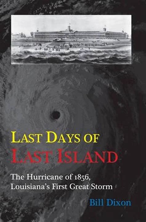Read Online Last Days Of Last Island The Hurricane Of 1856 Louisianas First Great Storm By Bill Dixon