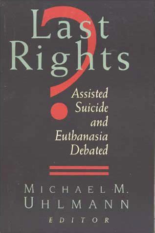 Full Download Last Rights Assisted Suicide And Euthanasia Debated By Michael M Uhlmann