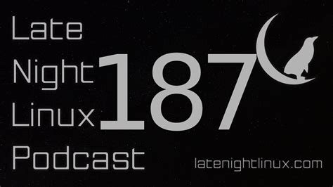 Late Night Linux – Episode 202 Unbearable awareness is
