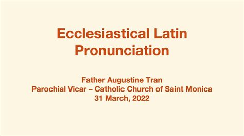Latin ecclesiastical pronunciation. No one knows for sure how ancient Latin sounded, but the restored classical pronunciation is likely a good guess. Then, there is ecclesiastical pronunciation. 