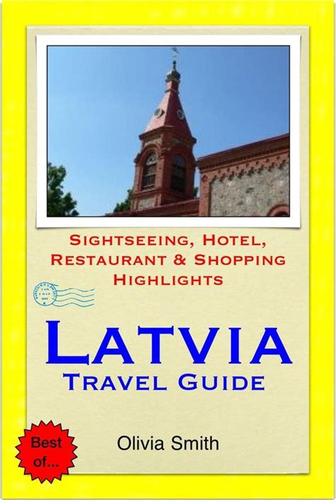 Read Online Latvia Travel Guide  Sightseeing Hotel Restaurant  Shopping Highlights Illustrated By Olivia Smith
