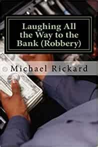 Full Download Laughing All The Way To The Bank Robbery My Education At Con College By Michael  Rickard