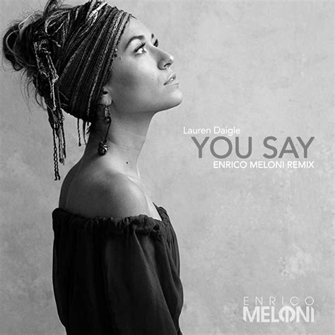 Lauren daigle you say. Mar 26, 2019 · 4. &. [Intro] G Em [Verse 1] G D Em C I keep fighting voices in my mind that say I'm not enough G D Em C Every single lie that tells me I will never measure up G D Em C Am I more than just the sum of every high and every low? G D Em C Remind me once again just who I am, because I need to know [Chorus] G D You say I am loved when I can't feel a ... 