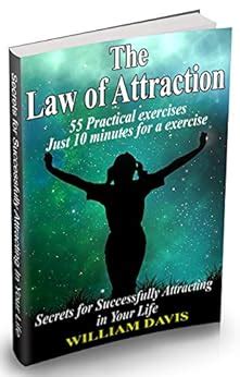 Read Online Law Of Attraction 55 Practical Exercises  Just 10 Minutes For A Exercise Secrets For Successfully Attracting In Your Life Law Of Attraction In Action By William Davis