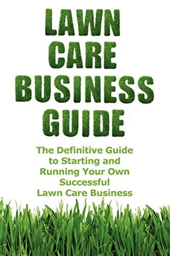 Download Lawn Care Business Guide The Definitive Guide To Starting And Running Your Own Successful Lawn Care Business Volume 1 By Patrick Cash