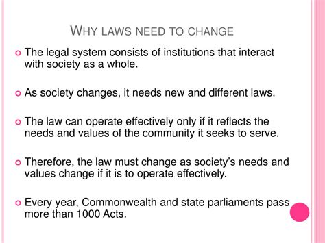 Why do laws change due to time? Society does not remain static so the legal system and the laws it produces need to be relevant in order to be effective. Laws need to respond …