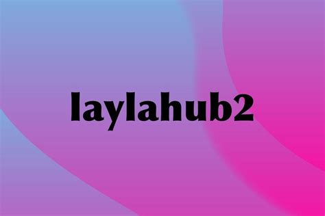 Laylahub2. Things To Know About Laylahub2. 