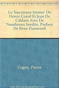 Le 'huysmans intime' de henry ceard et jean de caldain avec de numbreux inedits, preface de rene dumesnil. - Bruxelles et son agglomération de 1830 à nos jours..