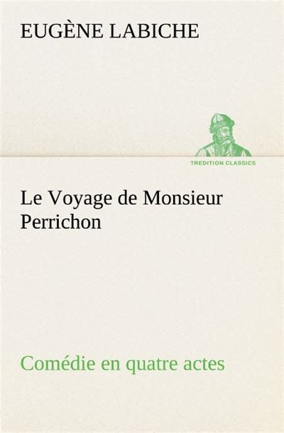Le Voyage de Monsieur Perrichon Comedie en quatre actes