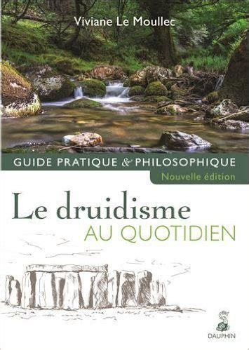 Le druidisme au quotidien guide pratique et philosophique. - Ermutigung zum unzeitgemäßen leben. ein kleines brevier der tugenden und werte..