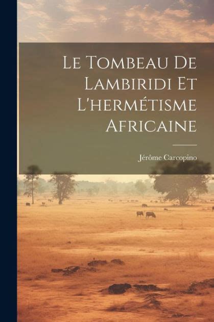 Le tombeau de lambiridi et l'hermétisme africaine. - The world encyclopedia of military vehicles a complete reference guide.