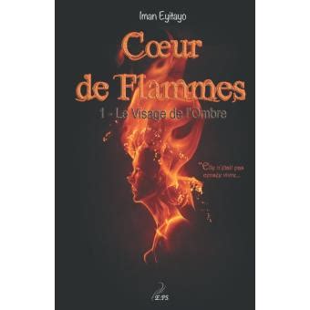 Full Download Le Visage De Lombre Coeur De Flammes 1 By Iman Eyitayo